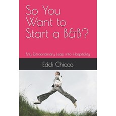 (英文圖書) So You Want to Start a B&B?: My Extraordinary Leap into Hospitality 平裝版, Independently Published, 英文