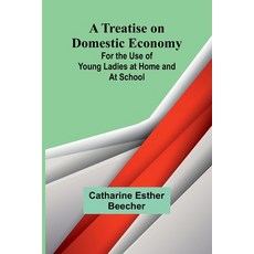 (英文圖書) A Treatise on Domestic Economy; For the Use of Young Ladies at Home and at School 平裝版, Alpha Edition, 英文