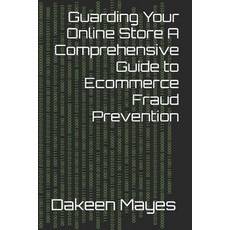 (英文圖書) Guarding Your Online Store A Comprehensive Guide to Ecommerce Fraud Prevention 平裝版, Lulu.com, 英文
