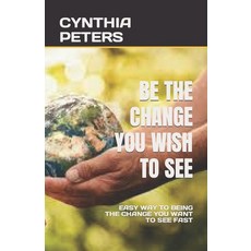 (英文圖書) Be the Change You Wish to See: Easy Way to Being the Change You Want to See Fast 平裝版, Independently Published, 英文