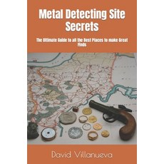 (英文圖書) Metal Detecting Site Secrets: The Ultimate Guide to all the Best Places to make Great Finds 平裝版, Independently Published, 英文