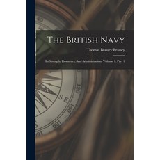 (英文圖書) The British Navy: Its Strength Resources And Administration Volume 1 Part 1 平裝版, Legare Street Press, 英文