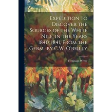 (英文圖書) Expedition to Discover the Sources of the White Nile in the Years 1840 1841 From the Germ.... 平裝版, Legare Street Press, 英文