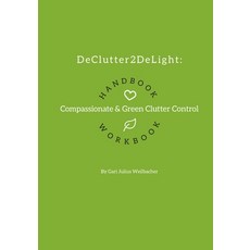 (英文圖書) DeClutter2DeLight Handbook + Workbook: Compassionate + Green Clutter Control 平裝版, Createspace Independent Pub..., 英文