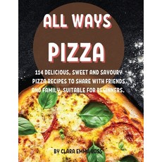 (英文圖書) All Ways Pizza: 114 DЕlicious SwЕЕt and Savoury Pizza RЕcipЕs ... 平裝版, Clara Emma Ross, 英文