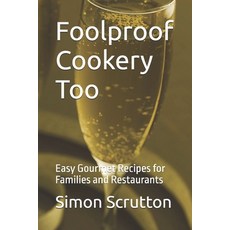 Foolproof Cookery Too: Easy Gourmet Recipes for Families and Restaurants 平裝版, Independently Published, 英文