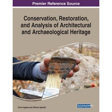 Conservation Restoration and Analysis of Architectural and Archaeological Heritage 平裝版, Information Science Reference, 英文