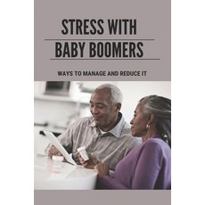 (英文圖書) Stress With Baby Boomers: Ways To Manage And Reduce It: Way To Manage Stress And Anxiety At Work 平裝版, Independently Published, 英文