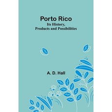 (英文圖書) Porto Rico: Its History Products and Possibilities 平裝版, Alpha Edition, 英文