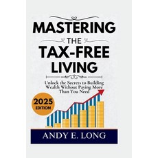 (英文圖書) Mastering the Tax Free Living: Unlock the Secrets to Building Wealth Without Pa... 平裝版, Independently Published, 英文