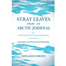 Stray Leaves from an Arctic Journal - or Eighteen Months in the Polar Regions in Search of Sir Joh... 平裝版, Read & Co. History, 英語
