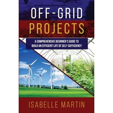 (英文圖書) Off-Grid Projects: A Comprehensive Beginner's Guide to Build an Efficient Life of Self-Suffic... 平裝版, Isabelle Martin, 英文