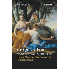 The Quest for Classical Greece: Early Modern Travel to the Greek World 精裝版, Bloomsbury Publishing PLC, 英文