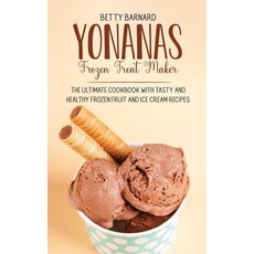 Yonanas Frozen Treat Maker: The Ultimate Cookbook with Tasty and Healthy Frozen Fruit and Ice Cream ... 精裝版, Monticello Solutions Ltd, 英文
