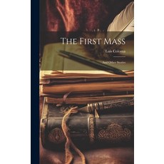 (英文圖書) The First Mass: And Other Stories 精裝版, Legare Street Press, 英文