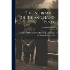 (英文圖書) The Insurance Guide and Hand Book: Dedicated Especially to Insurance Agents; Being a Guide to... 平裝版, Legare Street Press, 英文