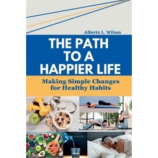 (英文圖書) The Path to a Happier Life: Making Simple Changes for Healthy Habits 平裝版, Independently Published, 英文