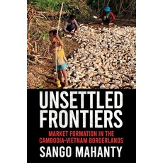 (英文圖書) Unsettled Frontiers: Market Formation in the Cambodia-Vietnam Borderlands 精裝版, Southeast Asia Program Publ..., 英文