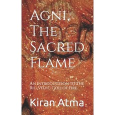 (英文圖書) Agni The Sacred Flame: An Introduction to the Rig Vedic God of Fire 平裝版, Independently Published, 英文