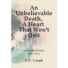 (英文圖書) An Unbelievable Death A Heart That Won't Quit: Collected Works 1992-2022 平裝版, Lulu.com, 英文