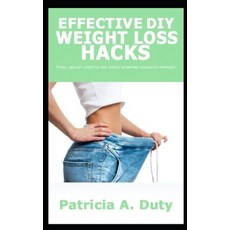 Effective DIY Weight Loss Hacks: ...Food healthy lifestyle and simple homemade workouts approach. 平裝版, Independently Published, 英文