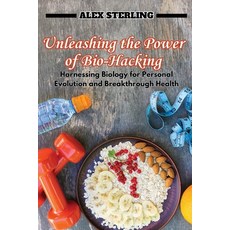(英文圖書) Unleashing the Power of Bio-Hacking: Harnessing Biology for Personal Evolution... 平裝版, Alex Sterling, 英文