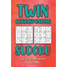 Twin Corresponding Sudoku Level 2: Medium Vol. 19: Play Twin Sudoku With Solutions Grid Medium Level... 平裝版, Independently Published, 英文