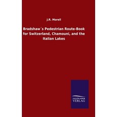 Bradshaw's Pedestrian Route-Book for Switzerland Chamouni and the Italian Lakes Hardcover 布萊德蕭瑞士、霞慕尼與義大利湖區徒步旅行指南 精裝版, Salzwasser-Verlag Gmbh, 英文