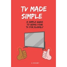 (英文圖書) TV Made Simple: A Simple Guide To Using Your TV For Elderly: TV Instructions fo... 平裝版, Independently Published, 英文