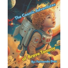(英文圖書)The Cosmic Adventures of Brave Tommy: Tommy's Cosmic Adventure: A Journey Beyond... 平裝版, Independently Published, 英文