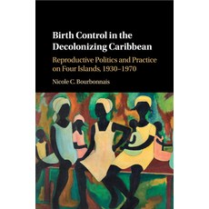 Birth Control in the Decolonizing Caribbean: Reproductive Politics and Practice on Four Islands 193... 平裝版, Cambridge University Press, 英文