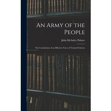 (英文圖書) An Army of the People: The Constitution of an Effective Force of Trained Citizens 精裝版, Legare Street Press, 英文