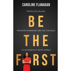 Be The First: People of Colour Imposter Syndrome and the Struggle to Succeed in a White World 平裝版, Known Publishing, 英文