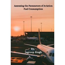 (英文圖書) Assessing the Parameters of Aviation Fuel Consumption 平裝版, Jagroop Singh, 英文