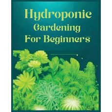 (英文圖書) Hydroponic Gardening for Beginners: The Green Thumb Guide to Soilless Cultivation 平裝版, Aidan Jackson, 英文