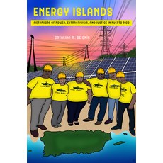 Energy Islands Volume 1: Metaphors of Power Extractivism and Justice in Puerto Rico 平裝版, University of California Press, 英文
