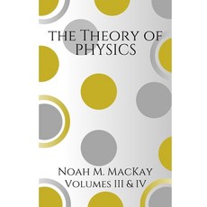 Theory of Physics Volumes 3 & 4: Select Topics of Modern Physics & Quantum Mechanics 平裝版, Independently Published, 英文