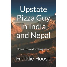 Upstate Pizza Guy in India and Nepal: Notes from a Drifting Road 平裝版, Independently Published, 英文