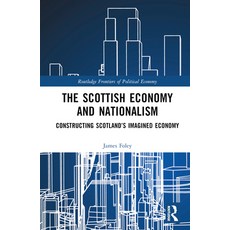 (英文圖書) The Scottish Economy and Nationalism: Constructing Scotland's Imagined Economy 精裝版, Routledge, 英文