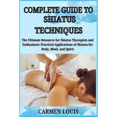 (英文圖書) Complete Guide to Shiatus Techniques: The Ultimate Resource for Shiatsu Therapi... 平裝版, Independently Published, 英文