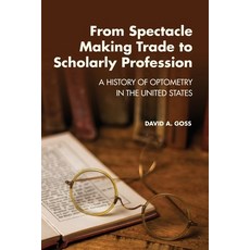 (英文圖書) From Spectacle-Making Trade to Scholarly Profession: A History of Optometry in the United States 平裝版, Pacific University Press, 英文