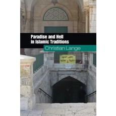 Paradise and Hell in Islamic Traditions REISSUED, Cambridge Univ Pr