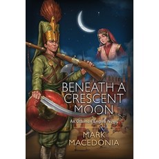 (英文圖書) Beneath a Crescent Moon: An Ottoman Empire Novel 精裝版, Christopher Matthews Publis..., 英文