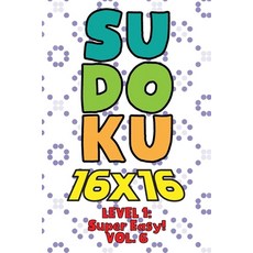 Sudoku 16 x 16 Level 1: Super Easy! Vol. 6: Play 16x16 Grid Sudoku Super Easy Level Volume 1-40 Solv... 平裝版, Independently Published, 英文