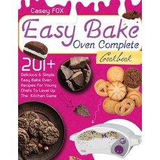 The Easy Bake Oven Complete Cookbook: 201+ Delicious & Simple Easy Bake Oven Recipes for Young Chefs... 平裝版, Fox Publishing, 英文