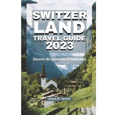(英文圖書) Switzerland Travel Guide 2023: Discover the Splendors of Switzerland 平裝版, Independently Published, 英文