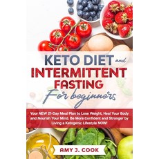Keto Diet and Intermittent Fasting for Beginners: Your NEW 21-Day Meal Plan to Lose Weight Heal You... 平裝版, Independently Published, 英文