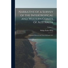 (英文圖書) Narrative of a Survey of the Intertropical and Western Coasts of Australia: Performed between... 平裝版, Legare Street Press, 英文