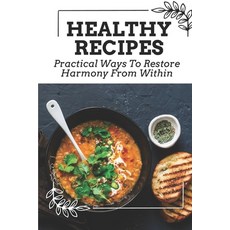 (英文圖書) Healthy Recipes: Practical Ways To Restore Harmony From Within: Healing And Peace 平裝版, Independently Published, 英文