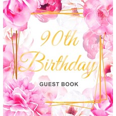 90th Birthday Guest Book: Gold Frame and Letters Pink Roses Floral Watercolor Theme Best Wishes fro... 精裝版, Birthday Guest Books of Lorina, 英文